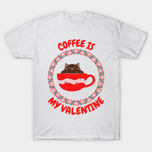 Coffee Is My Valentine - Gifts For Coffee Lovers T-Shirt by Famgift